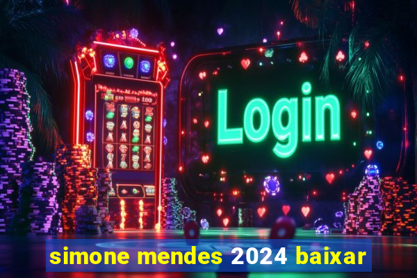 simone mendes 2024 baixar